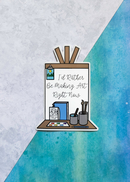 I'd Rather Be Making Art Right Now Sticker (Illustrated Sticker)