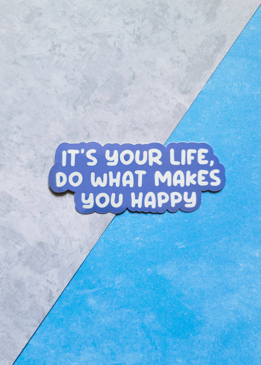 It's Your Life, Do What Makes You Happy Sticker (Illustrated Sticker)