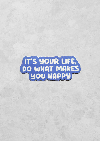 It's Your Life, Do What Makes You Happy Sticker (Illustrated Sticker)