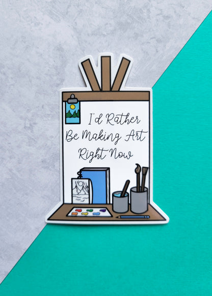 I'd Rather Be Making Art Right Now Sticker (Illustrated Sticker)